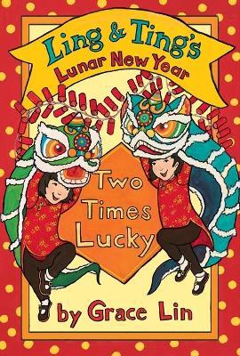 Ling & Ting's Lunar New Year: Two Times Lucky - Grace Lin - cover
