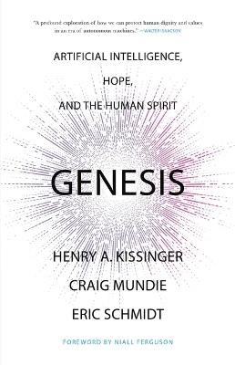 Genesis: Artificial Intelligence, Hope, and the Human Spirit - Henry a Kissinger,Eric Schmidt,Craig Mundie - cover