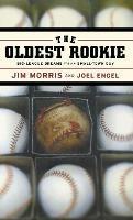 The Oldest Rookie: Big-League Dreams from a Small-Town Guy - Jim Morris,Joel Engel - cover