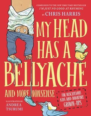 My Head Has a Bellyache: And More Nonsense for Mischievous Kids and Immature Grown-Ups - Chris Harris - cover