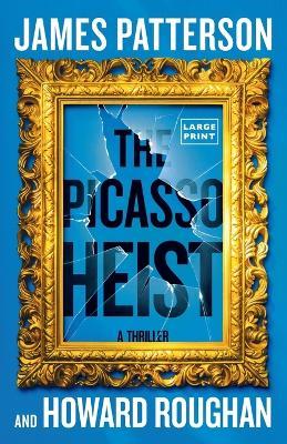 The Picasso Heist: A Thriller - James Patterson,Howard Roughan - cover