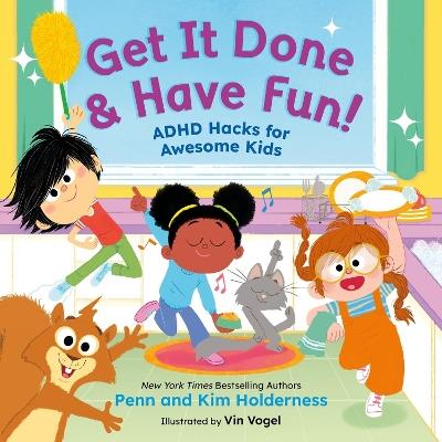 Get It Done & Have Fun!: ADHD Hacks for Awesome Kids - Kim Holderness,Penn Holderness,Vin Vogel - cover