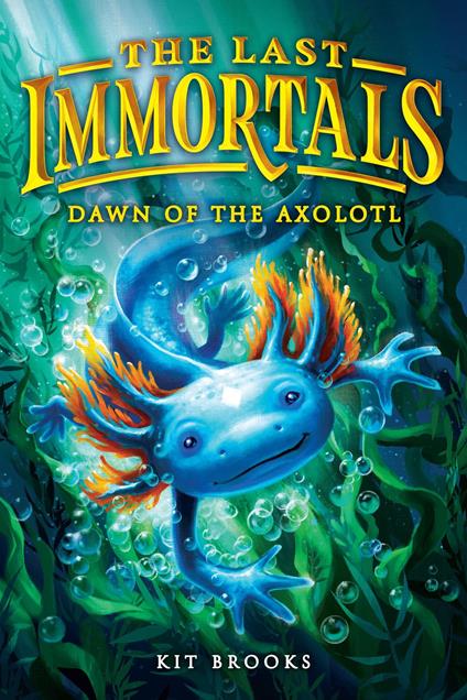 The Last Immortals: Dawn of the Axolotl - Kit Brooks - ebook