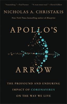 Apollo's Arrow: The Profound and Enduring Impact of Coronavirus on the Way We Live - Nicholas A. Christakis - cover