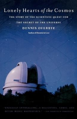 Lonely Hearts of the Cosmos: The Story of the Scientific Quest for the Secret of the Universe - Dennis Overbye - cover