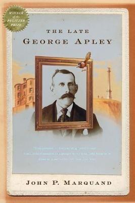 The Late George Apley - John P Marquand - cover