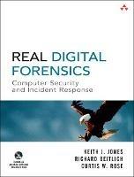 Real Digital Forensics: Computer Security and Incident Response - Keith Jones,Richard Bejtlich,Curtis Rose - cover