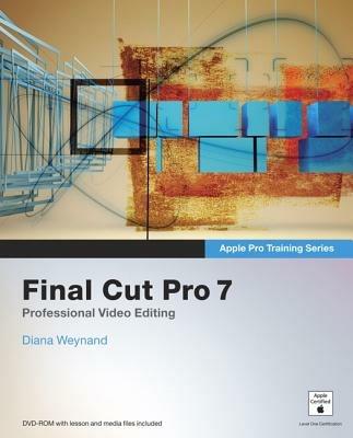 Apple Pro Training Series: Final Cut Pro 7 - Diana Weynand - cover
