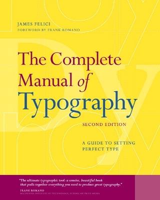 Complete Manual of Typography, The: A Guide to Setting Perfect Type - James Felici - cover