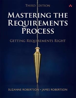 Mastering the Requirements Process: Getting Requirements Right - Suzanne Robertson,James Robertson - cover