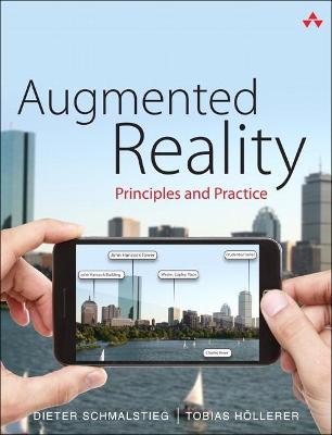 Augmented Reality: Principles and Practice - Dieter Schmalstieg,Tobias Hollerer - cover