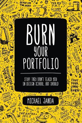 Burn Your Portfolio: Stuff they don't teach you in design school, but should - Michael Janda - cover