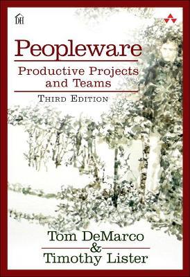 Peopleware: Productive Projects and Teams - Tom DeMarco,Tim Lister - cover