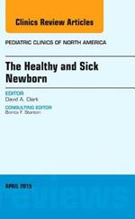 The Healthy and Sick Newborn, An Issue of Pediatric Clinics