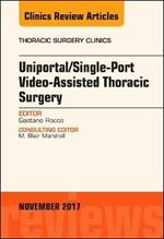 Uniportal/Single-Port Video-Assisted Thoracic Surgery, An Issue of Thoracic Surgery Clinics