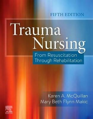 Trauma Nursing: From Resuscitation Through Rehabilitation - Karen A. McQuillan,Mary Beth Flynn Makic,Eileen Whalen - cover