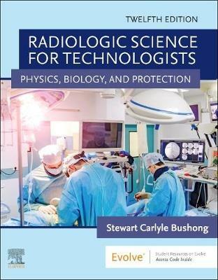 Radiologic Science for Technologists: Physics, Biology, and Protection - Bushong - cover