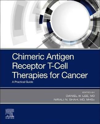 Chimeric Antigen Receptor T-Cell Therapies for Cancer: A Practical Guide - cover