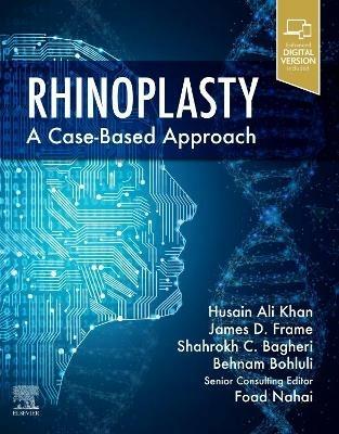 Rhinoplasty: a Case-based approach - Husain Ali Khan,Foad Nahai,Shahrokh C. Bagheri - cover
