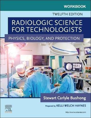 Workbook for Radiologic Science for Technologists: Physics, Biology, and Protection - Elizabeth Shields,Stewart C. Bushong - cover