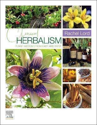 Clinical Herbalism: Plant Wisdom from East and West - Rachel Lord - cover