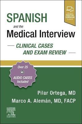 Spanish and the Medical Interview: Clinical Cases and Exam Review - Pilar Ortega,Marco Alemán - cover