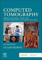 Computed Tomography: Physical Principles, Patient Care, Clinical Applications, and Quality Control - Euclid Seeram - cover