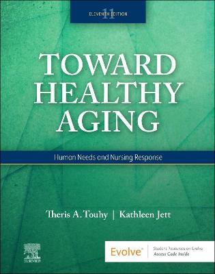 Toward Healthy Aging: Human Needs and Nursing Response - Theris A. Touhy,Kathleen F Jett - cover