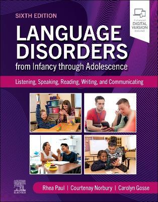 Language Disorders from Infancy through Adolescence: Listening, Speaking, Reading, Writing, and Communicating - Rhea Paul,Courtenay Norbury,Carolyn Gosse - cover