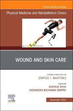 Wound and Skin Care, An Issue of Physical Medicine and Rehabilitation Clinics of North America