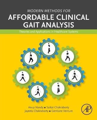 Modern Methods for Affordable Clinical Gait Analysis: Theories and Applications in Healthcare Systems - Anup Nandy,Saikat Chakraborty,Jayeeta Chakraborty - cover