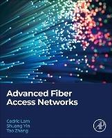 Advanced Fiber Access Networks - Cedric F. Lam,Shuang Yin,Tao Zhang - cover