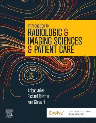 Introduction to Radiologic & Imaging Sciences & Patient Care - Arlene M. Adler,Richard R. Carlton,Kori L. Stewart - cover