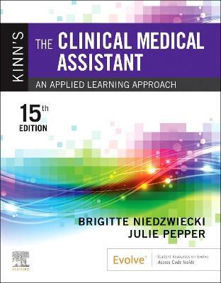 Kinn's The Clinical Medical Assistant: An Applied Learning Approach - Brigitte Niedzwiecki,Julie Pepper - cover