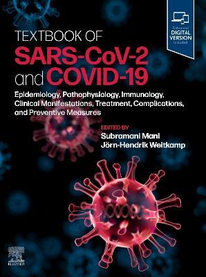 Textbook of SARS-CoV-2 and COVID-19: Epidemiology, Etiopathogenesis, Immunology, Clinical Manifestations, Treatment, Complications, and Preventive Measures - Subramani Mani,Jorn-Hendrik Weitkamp - cover