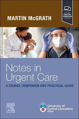Notes in Urgent Care: A Course Companion and Practical Guide - Martin McGrath - cover