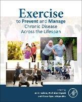 Exercise to Prevent and Manage Chronic Disease Across the Lifespan - Jack Feehan,Nicholas Tripodi,Vasso Apostolopoulos - cover
