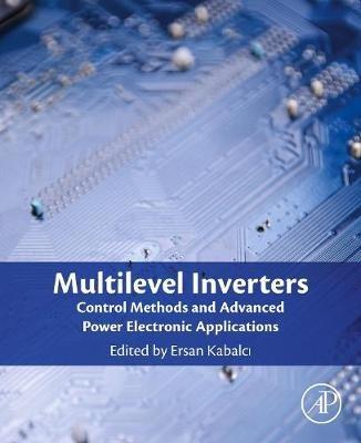 Multilevel Inverters: Control Methods and Advanced Power Electronic Applications - cover