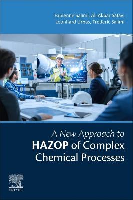 A New Approach to HAZOP of Complex Chemical Processes - Fabienne-Fariba Salimi,Ali Akbar Safavi,Leonhard Urbas - cover