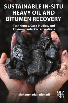 Sustainable In-Situ Heavy Oil and Bitumen Recovery: Techniques, Case Studies, and Environmental Considerations - Mohammadali Ahmadi - cover