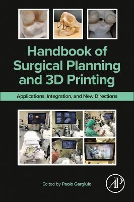 Handbook of Surgical Planning and 3D Printing: Applications, Integration, and New Directions - cover