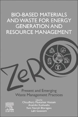 Bio-Based Materials and Waste for Energy Generation and Resource Management: Volume 5 of Advanced Zero Waste Tools: Present and Emerging Waste Management Practices - cover