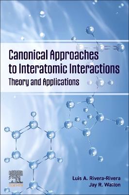 Canonical Approaches to Interatomic Interactions: Theory and Applications - Luis A. Rivera-Rivera,Jay R. Walton - cover