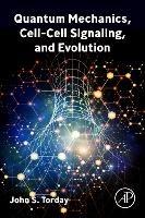 Quantum Mechanics, Cell-Cell Signaling, and Evolution - John S. Torday - cover