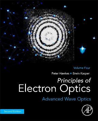 Principles of Electron Optics, Volume 4: Advanced Wave Optics - Peter W. Hawkes,Erwin Kasper - cover