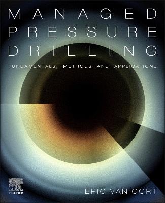 Managed Pressure Drilling: Fundamentals, Methods and Applications - Eric van Oort - cover
