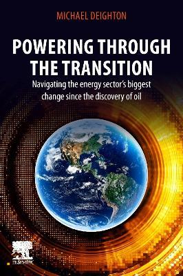 Powering through the Transition: Navigating the Energy Sector’s Biggest Change  since the Discovery of Oil - Michael Deighton - cover