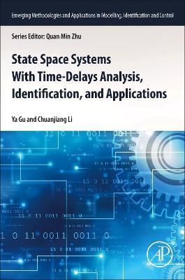 State Space Systems With Time-Delays Analysis, Identification, and Applications - Ya Gu,Chuanjiang Li - cover