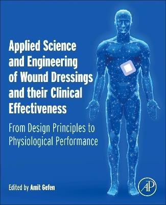 Applied Science and Engineering of Wound Dressings and their Clinical Effectiveness: From Design Principles to Physiological Performance - cover