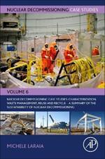 Nuclear Decommissioning Case Studies: Characterization, Waste Management, Reuse and Recycle: A Summary of the Sustainability of Nuclear Decommissioning